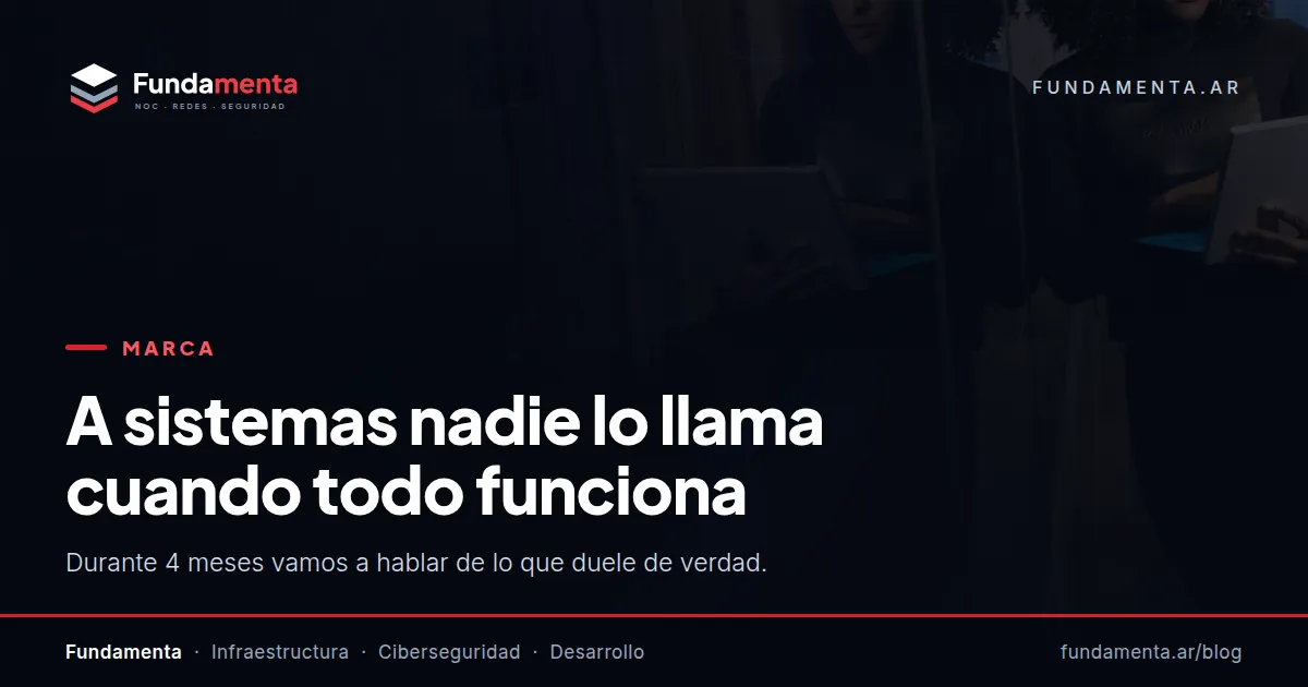 A sistemas nadie lo llama cuando todo funciona