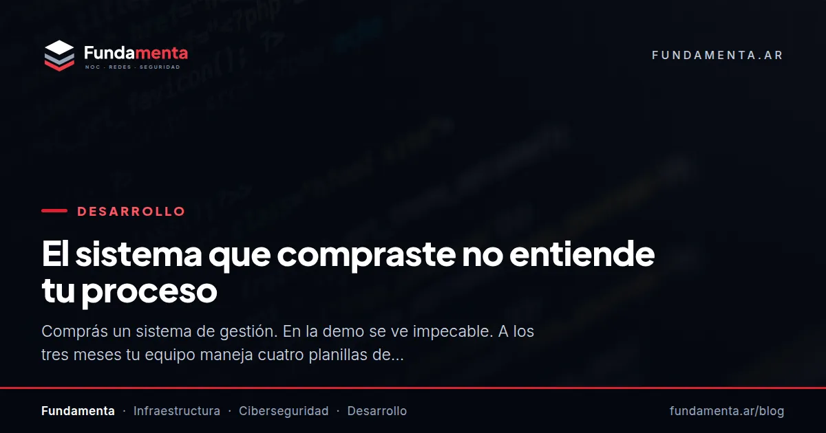 El sistema que compraste no entiende tu proceso