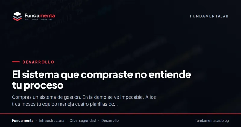 El sistema que compraste no entiende tu proceso