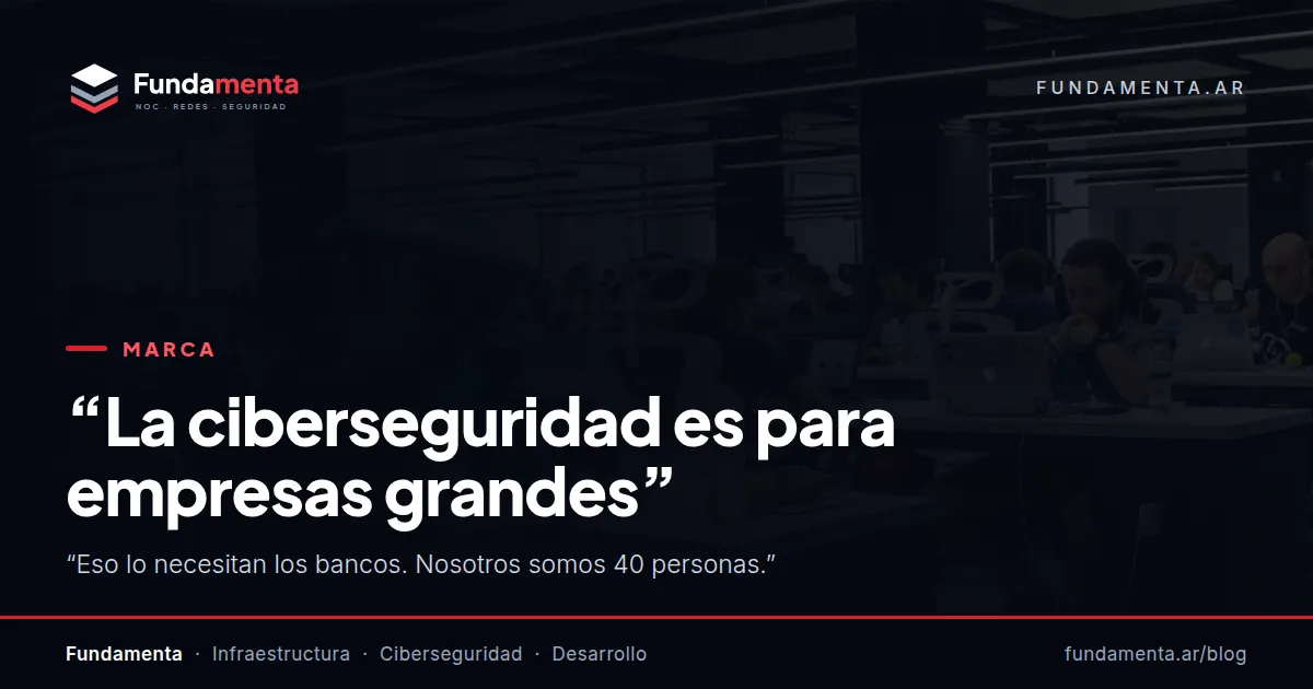 “La ciberseguridad es para empresas grandes”